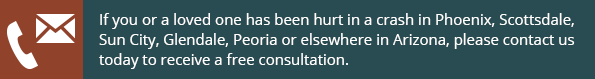 If you or a loved one has been hurt in a crash in Phoenix, Scottsdale, Sun City, Glendale, Peoria or elsewhere in Arizona, please contact us today to receive a free consultation.